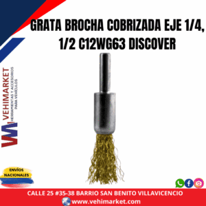 GRATA BROCHA COBRIZADA EJE 1/4, 1/2 C12WG63 DISCOVER